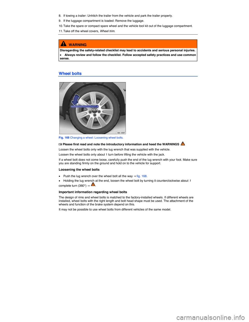 VOLKSWAGEN JETTA GLI 2014 1B / 6.G Owners Manual  
8.  If towing a trailer: Unhitch the trailer from the vehicle and park the trailer properly. 
9.  If the luggage compartment is loaded: Remove the luggage. 
10. Take the spare or compact spare wheel