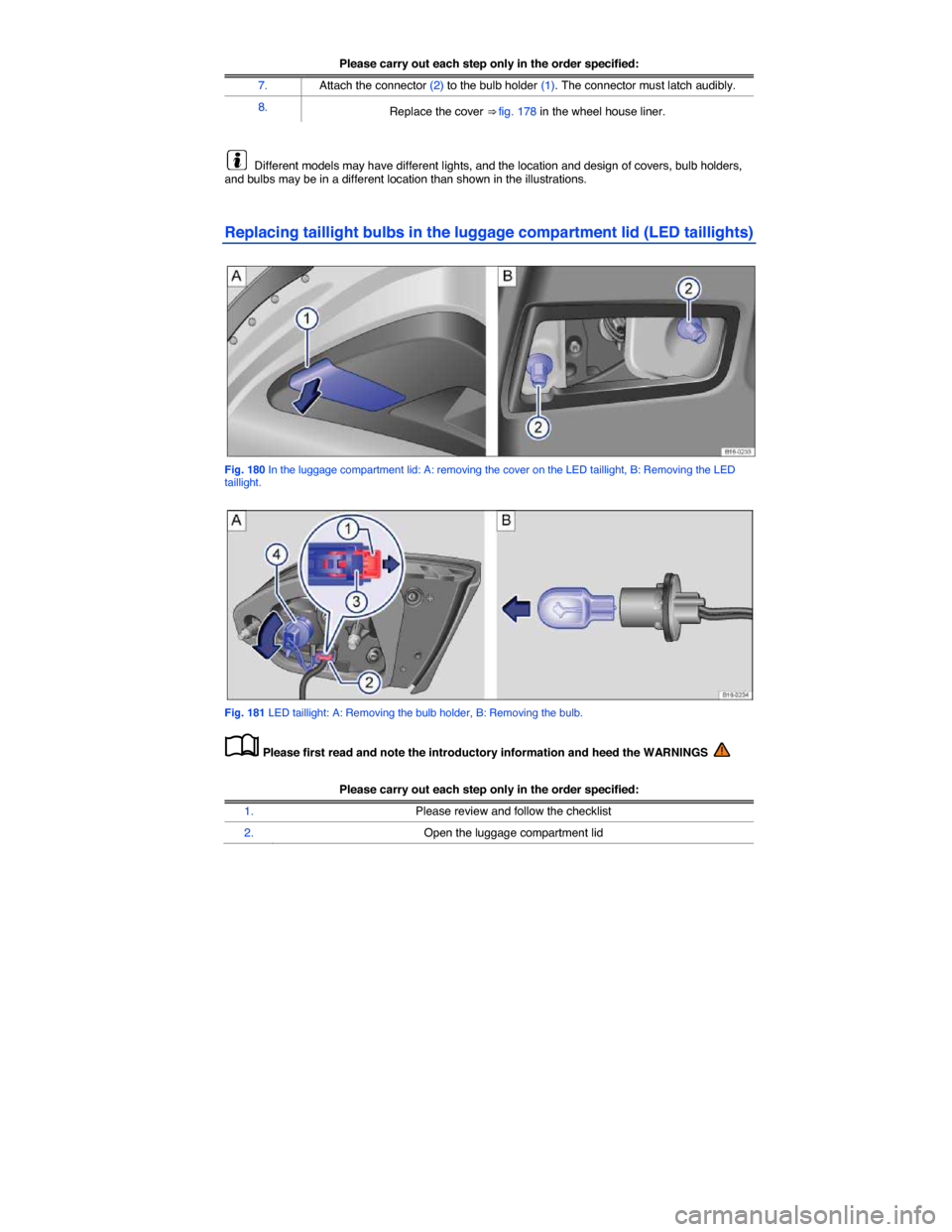 VOLKSWAGEN JETTA GLI 2014 1B / 6.G Owners Manual  
Please carry out each step only in the order specified:
7. Attach the connector (2) to the bulb holder (1). The connector must latch audibly. 
8. Replace the cover ⇒ fig. 178 in the wheel house 