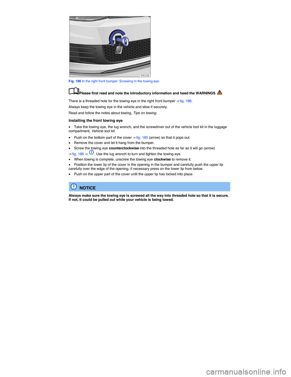 VOLKSWAGEN JETTA GLI 2014 1B / 6.G Owners Manual  
 
Fig. 186 In the right front bumper: Screwing in the towing eye. 
�