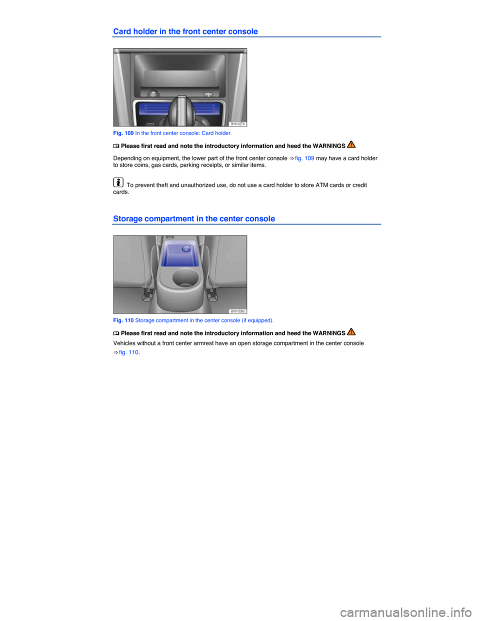 VOLKSWAGEN JETTA 2015 1B / 6.G Owners Manual  
Card holder in the front center console 
 
Fig. 109 In the front center console: Card holder. 
�