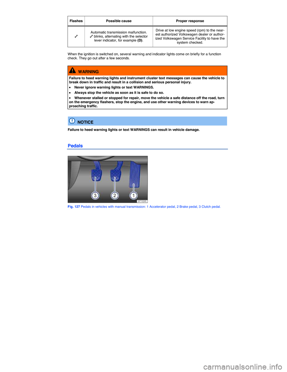 VOLKSWAGEN JETTA 2015 1B / 6.G Owners Manual  
Flashes   Possible cause   Proper response  
 