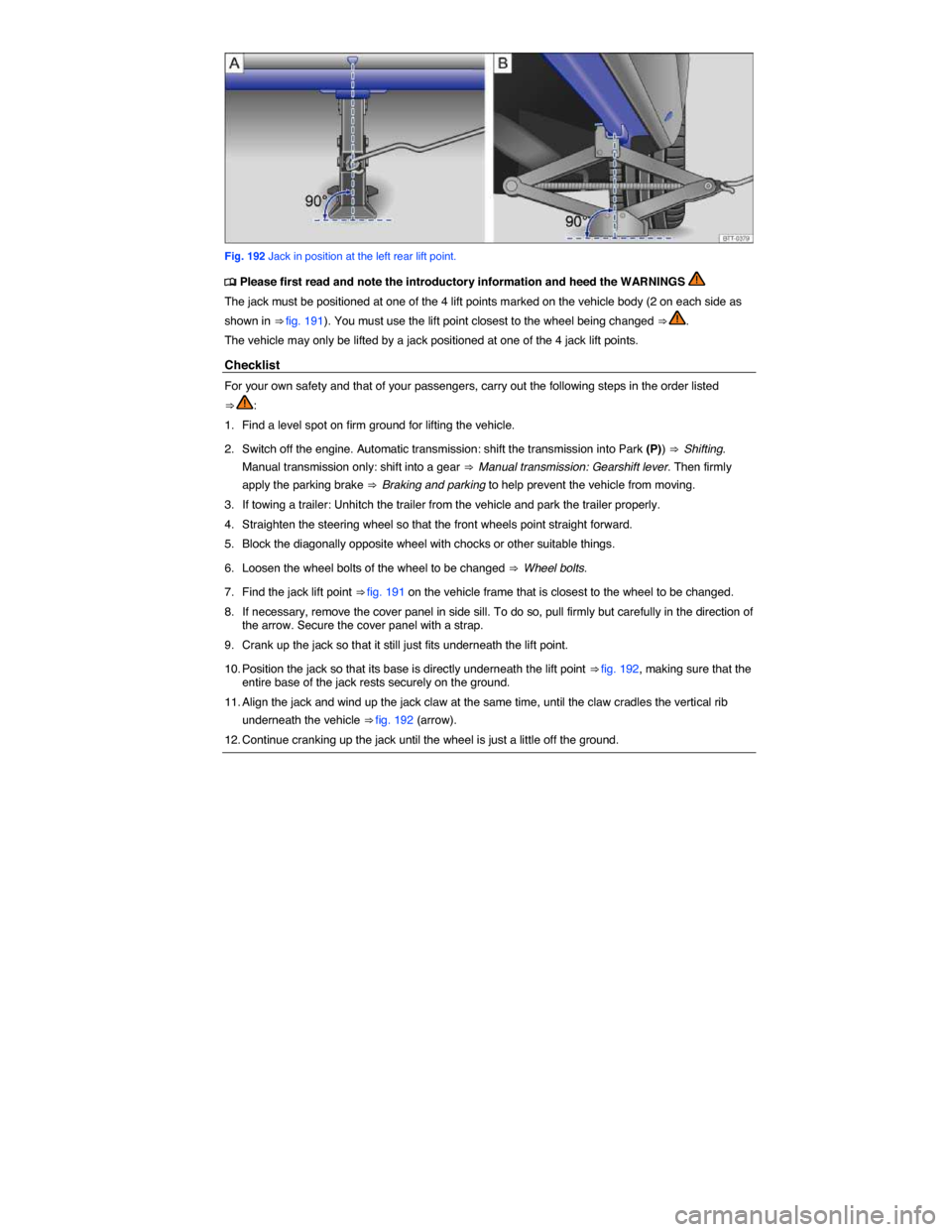 VOLKSWAGEN JETTA 2015 1B / 6.G Owners Manual  
 
Fig. 192 Jack in position at the left rear lift point. 
 