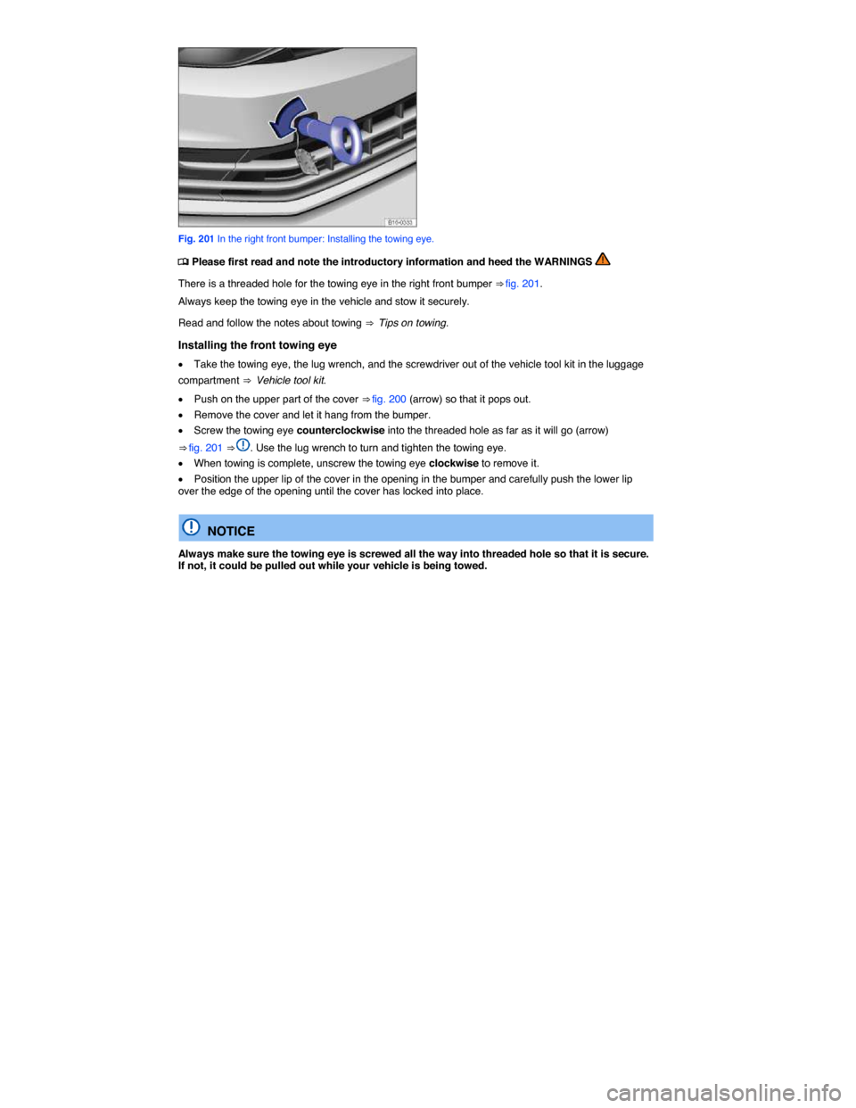 VOLKSWAGEN JETTA 2015 1B / 6.G Owners Manual  
 
Fig. 201 In the right front bumper: Installing the towing eye. 
�