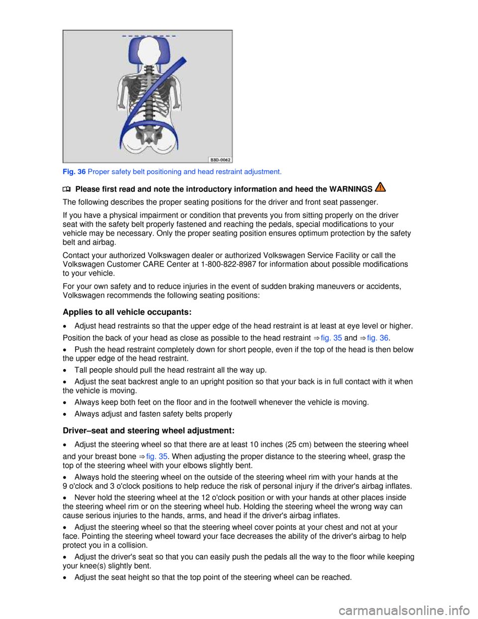 VOLKSWAGEN JETTA HYBRID 2013 1B / 6.G Owners Manual  
 
Fig. 36 Proper safety belt positioning and head restraint adjustment. 
�