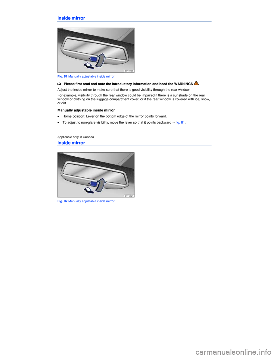 VOLKSWAGEN JETTA HYBRID 2014 1B / 6.G Owners Manual  
Inside mirror 
 
Fig. 81 Manually adjustable inside mirror. 
�