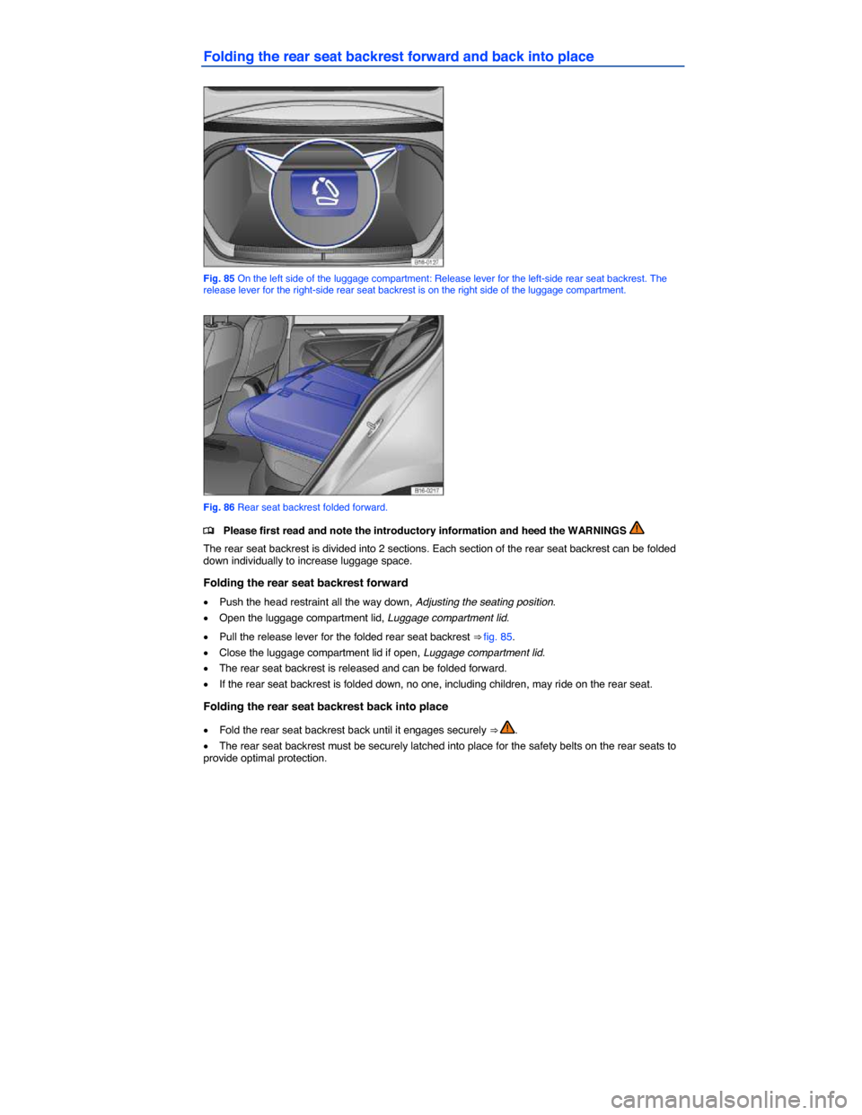 VOLKSWAGEN JETTA HYBRID 2014 1B / 6.G Owners Manual  
Folding the rear seat backrest forward and back into place 
 
Fig. 85 On the left side of the luggage compartment: Release lever for the left-side rear seat backrest. The release lever for the right