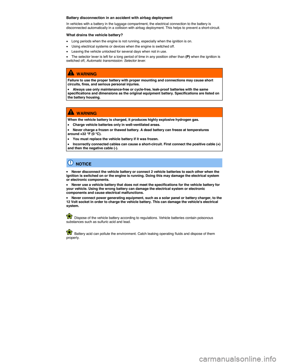 VOLKSWAGEN JETTA HYBRID 2014 1B / 6.G Owners Manual  
Battery disconnection in an accident with airbag deployment 
In vehicles with a battery in the luggage compartment, the electrical connection to the battery is disconnected automatically in a collis