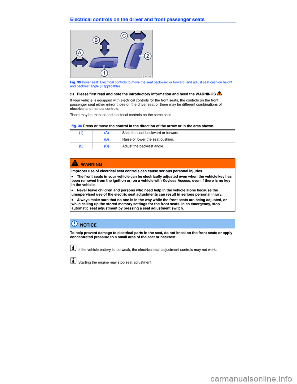 VOLKSWAGEN JETTA HYBRID 2014 1B / 6.G Owners Manual  
Electrical controls on the driver and front passenger seats 
 
Fig. 36 Driver seat: Electrical controls to move the seat backward or forward, and adjust seat cushion height and backrest angle (if ap