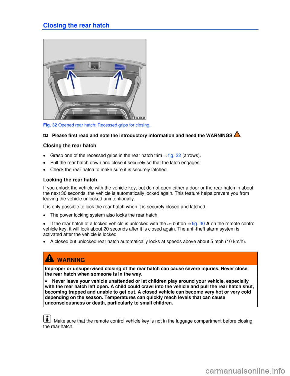 VOLKSWAGEN JETTA SPORTWAGEN 2013 1B / 6.G Owners Manual  
 
Closing the rear hatch 
 
Fig. 32 Opened rear hatch: Recessed grips for closing. 
�