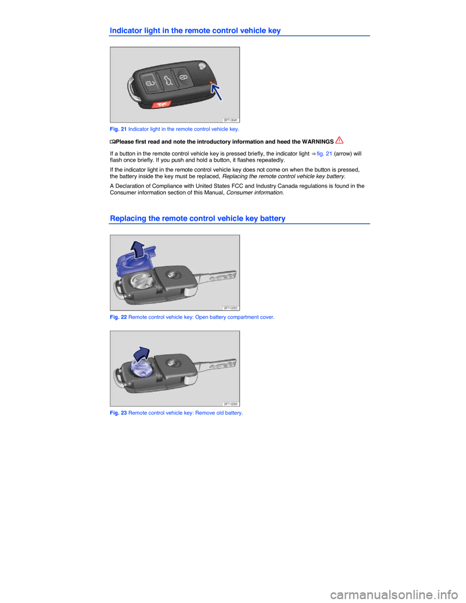 VOLKSWAGEN JETTA SPORTWAGEN 2014 1B / 6.G Owners Manual  
Indicator light in the remote control vehicle key 
 
Fig. 21 Indicator light in the remote control vehicle key. 
�