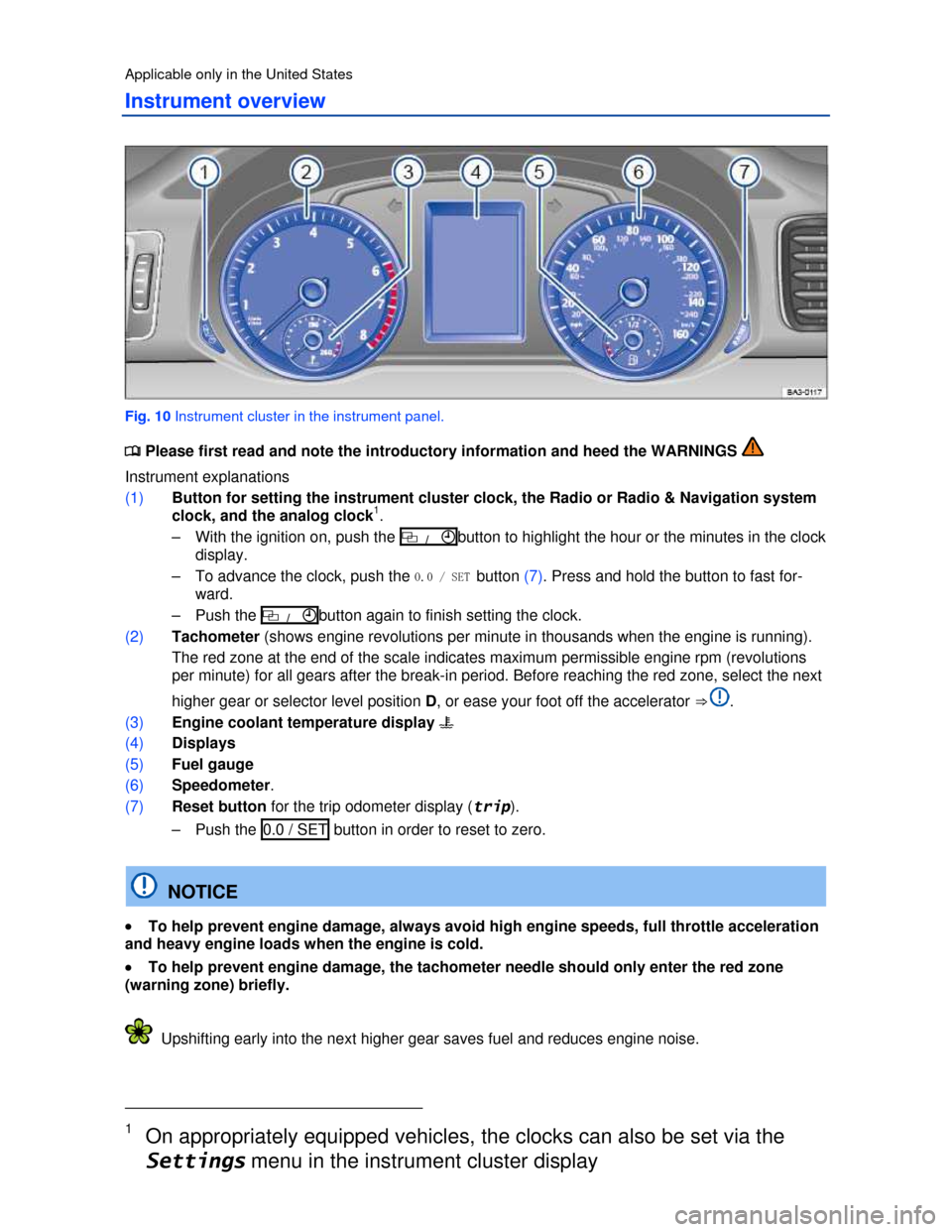 VOLKSWAGEN PASSAT 2013 B8 / 6.G Owners Manual  
Applicable only in the United States 
Instrument overview 
 
Fig. 10 Instrument cluster in the instrument panel. 
�