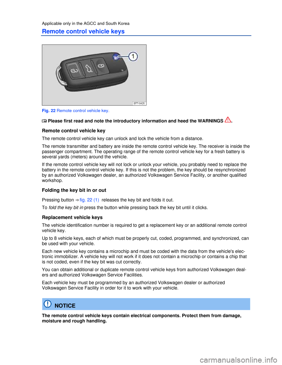 VOLKSWAGEN PASSAT 2013 B8 / 6.G Owners Manual  
Applicable only in the AGCC and South Korea 
Remote control vehicle keys 
 
Fig. 22 Remote control vehicle key. 
�