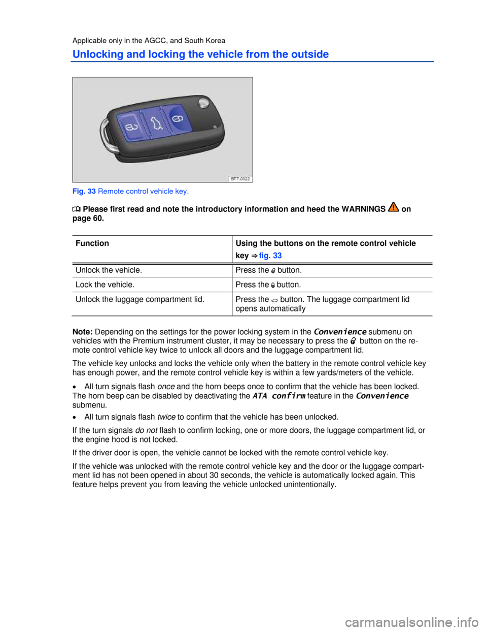 VOLKSWAGEN PASSAT 2013 B8 / 6.G Owners Manual  
Applicable only in the AGCC, and South Korea 
Unlocking and locking the vehicle from the outside 
 
Fig. 33 Remote control vehicle key. 
�
