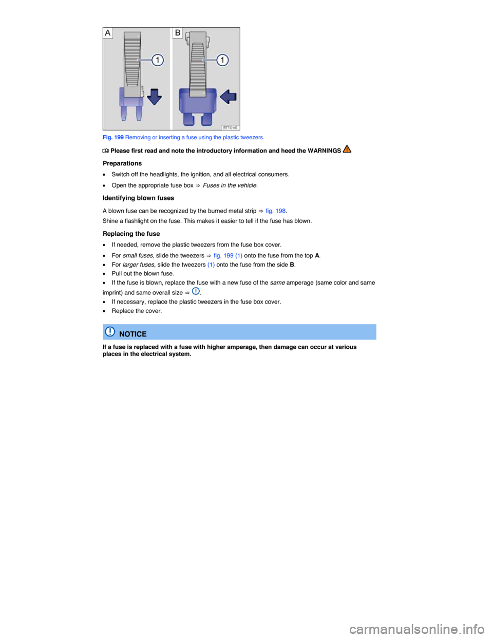 VOLKSWAGEN TIGUAN 2014 1.G Owners Manual  
 
Fig. 199 Removing or inserting a fuse using the plastic tweezers. 
�