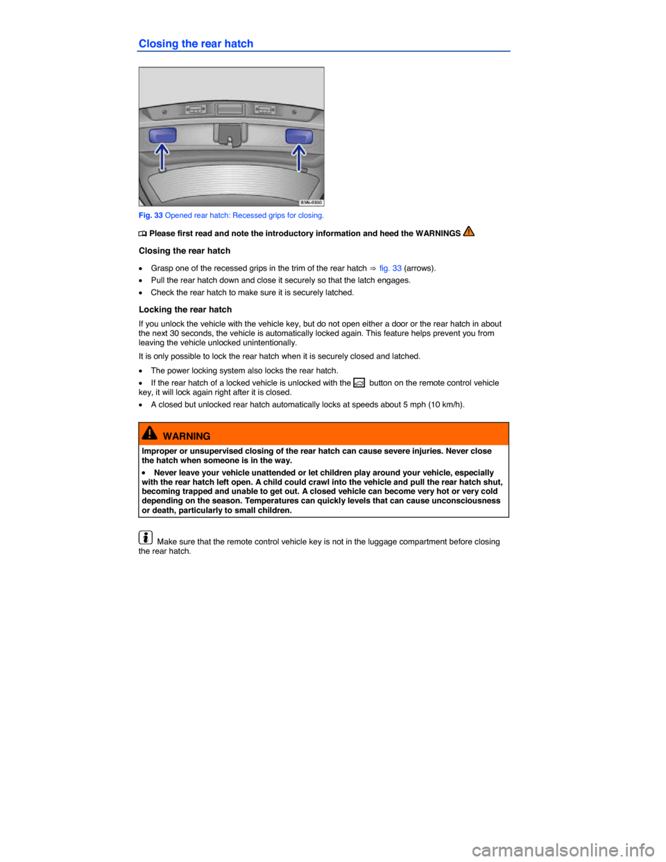 VOLKSWAGEN TIGUAN 2014 1.G Owners Manual  
Closing the rear hatch 
 
Fig. 33 Opened rear hatch: Recessed grips for closing. 
�