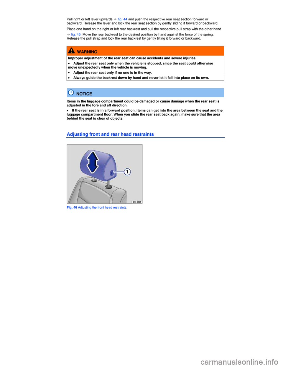 VOLKSWAGEN TIGUAN 2014 1.G Owners Manual  
Pull right or left lever upwards ⇒ fig. 44 and push the respective rear seat section forward or backward. Release the lever and lock the rear seat section by gently sliding it forward or backward.