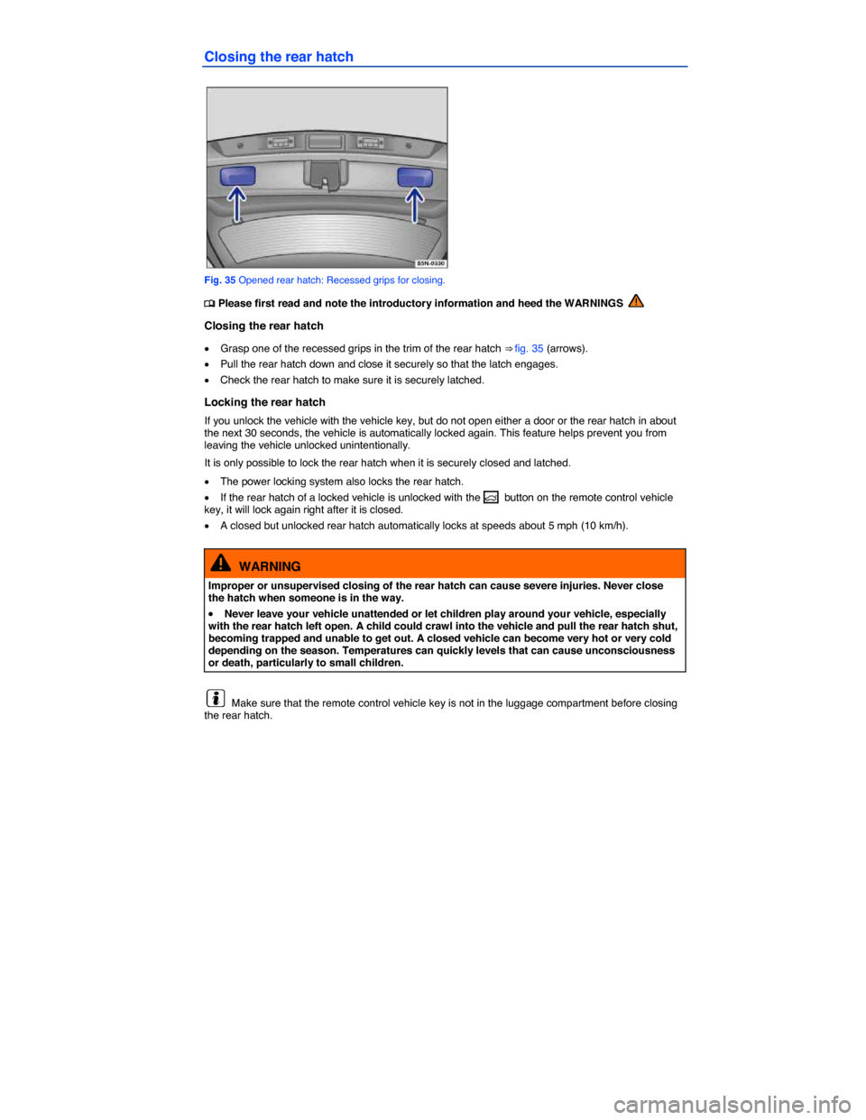 VOLKSWAGEN TIGUAN 2015 1.G Owners Manual  
Closing the rear hatch 
 
Fig. 35 Opened rear hatch: Recessed grips for closing. 
�