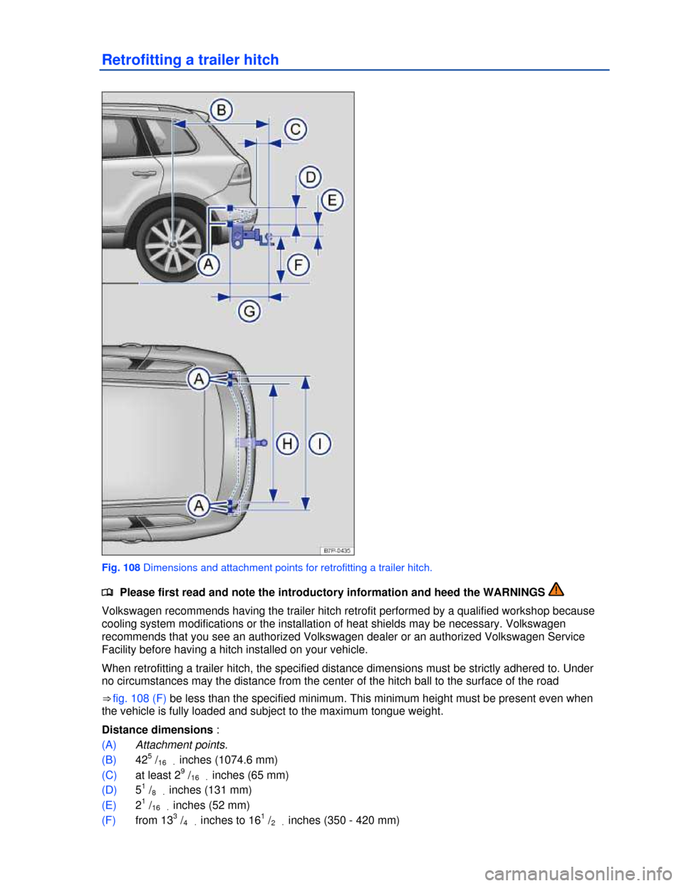 VOLKSWAGEN TOUAREG 2013 2.G Owners Manual  
Retrofitting a trailer hitch 
 
Fig. 108 Dimensions and attachment points for retrofitting a trailer hitch. 
�