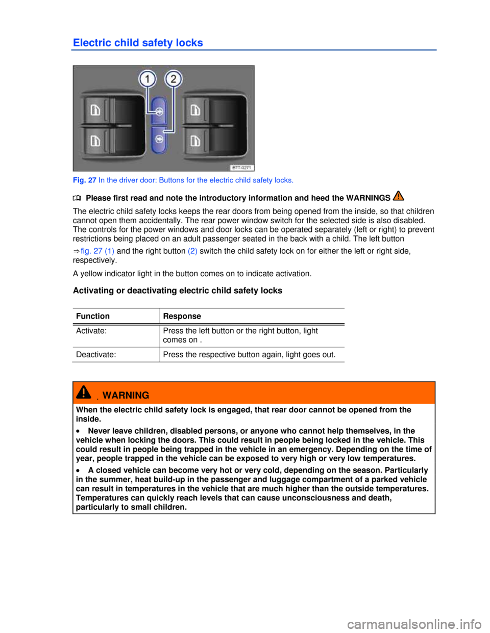 VOLKSWAGEN TOUAREG 2013 2.G Owners Manual  
Electric child safety locks 
 
Fig. 27 In the driver door: Buttons for the electric child safety locks. 
�