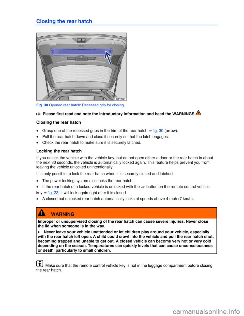 VOLKSWAGEN TOUAREG 2013 2.G Owners Manual  
Closing the rear hatch 
 
Fig. 30 Opened rear hatch: Recessed grip for closing. 
�