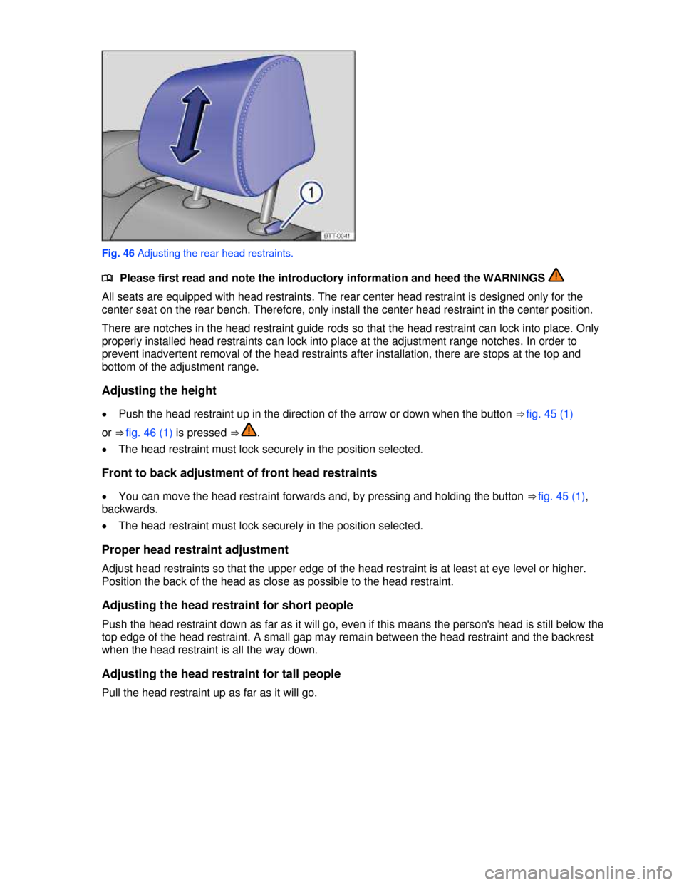 VOLKSWAGEN TOUAREG 2013 2.G Owners Manual  
 
Fig. 46 Adjusting the rear head restraints. 
�