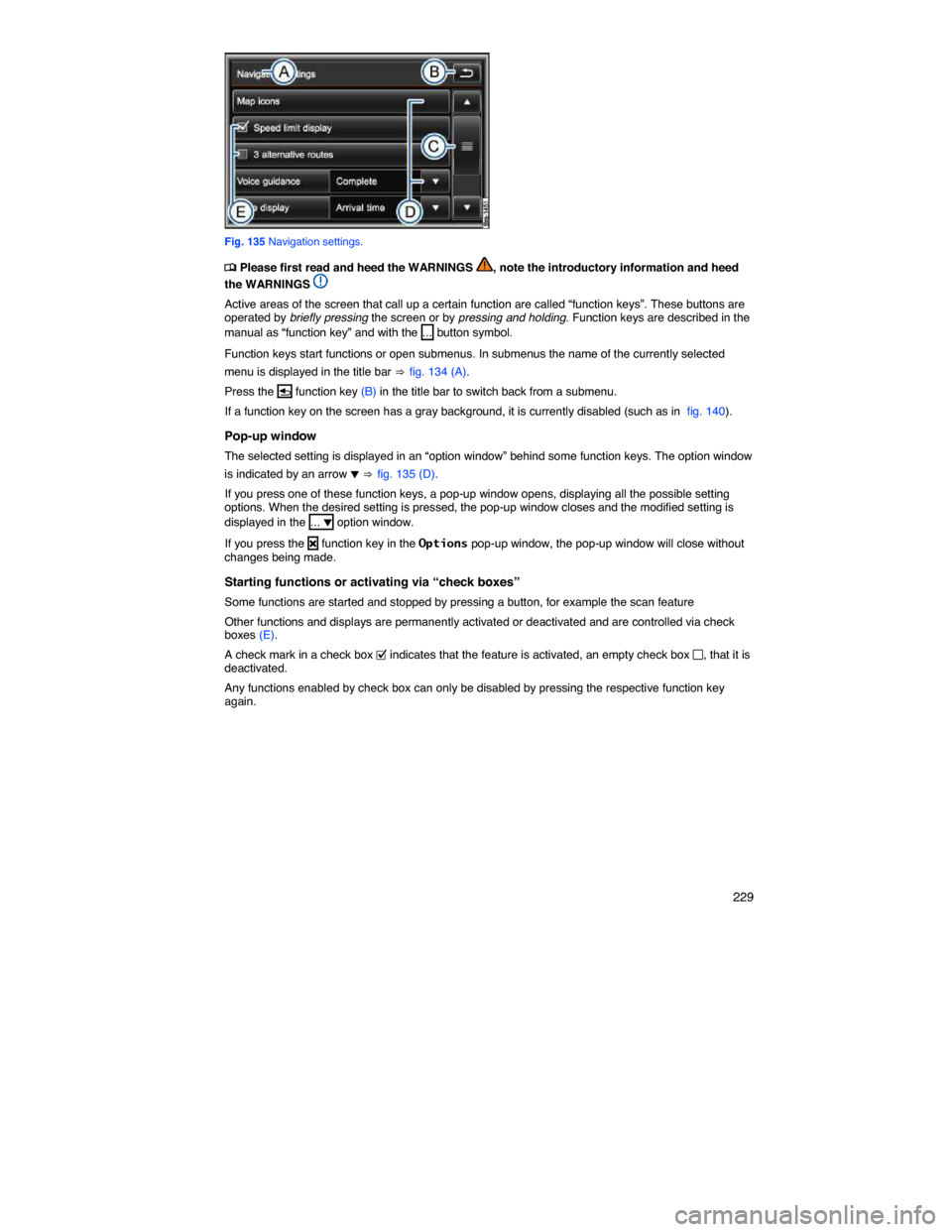 VOLKSWAGEN TOUAREG 2014 2.G Owners Manual    229 
 
Fig. 135 Navigation settings. 
�