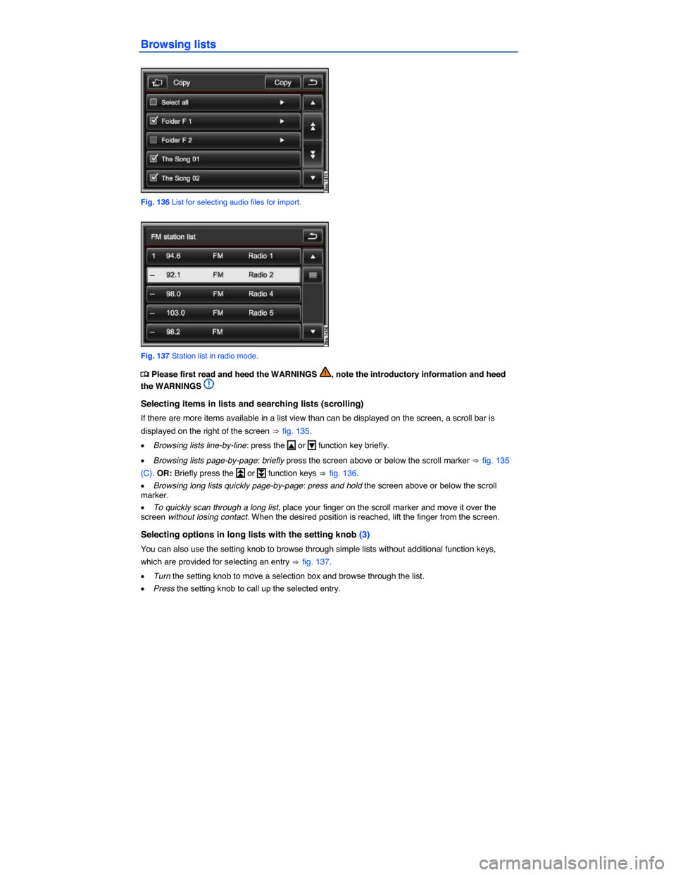 VOLKSWAGEN TOUAREG 2014 2.G Owners Manual  
Browsing lists 
 
Fig. 136 List for selecting audio files for import. 
 
Fig. 137 Station list in radio mode. 
�