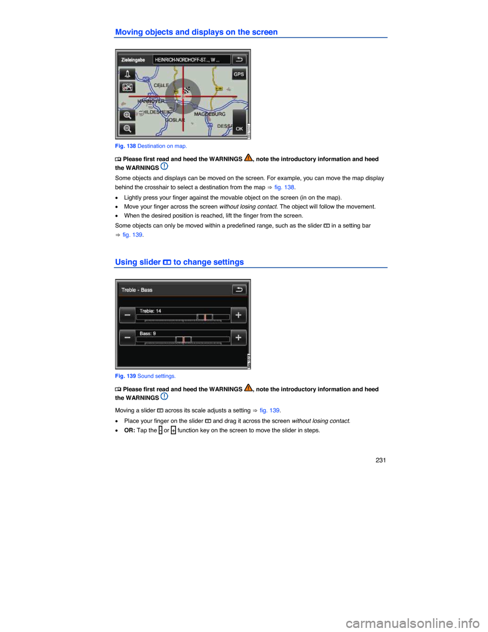 VOLKSWAGEN TOUAREG 2014 2.G Owners Manual    231 
Moving objects and displays on the screen 
 
Fig. 138 Destination on map. 
�
