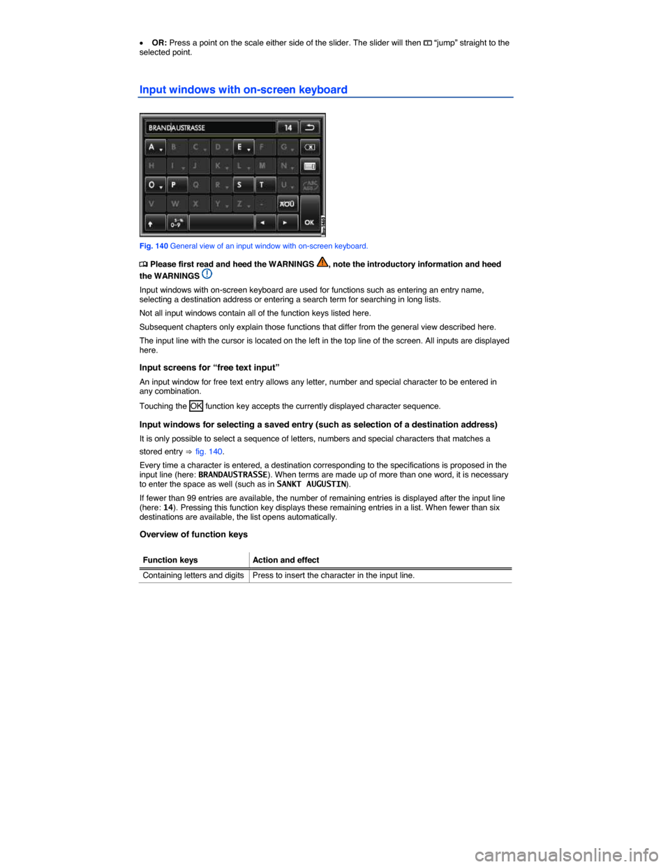 VOLKSWAGEN TOUAREG 2014 2.G Owners Manual  
�x OR: Press a point on the scale either side of the slider. The slider will then �? “jump” straight to the selected point. 
Input windows with on-screen keyboard 
 
Fig. 140 General view of an 