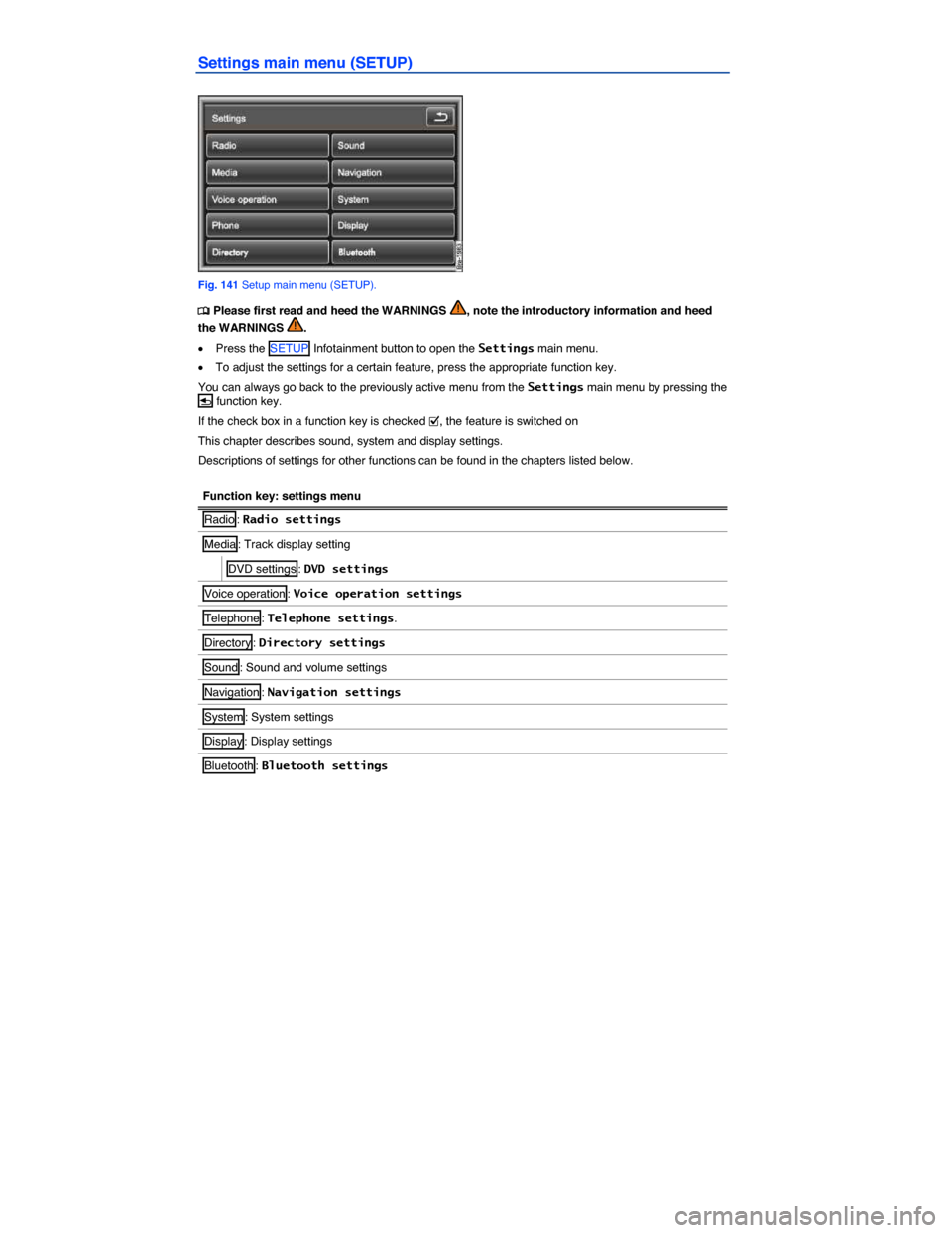 VOLKSWAGEN TOUAREG 2014 2.G Owners Manual  
Settings main menu (SETUP) 
 
Fig. 141 Setup main menu (SETUP). 
�