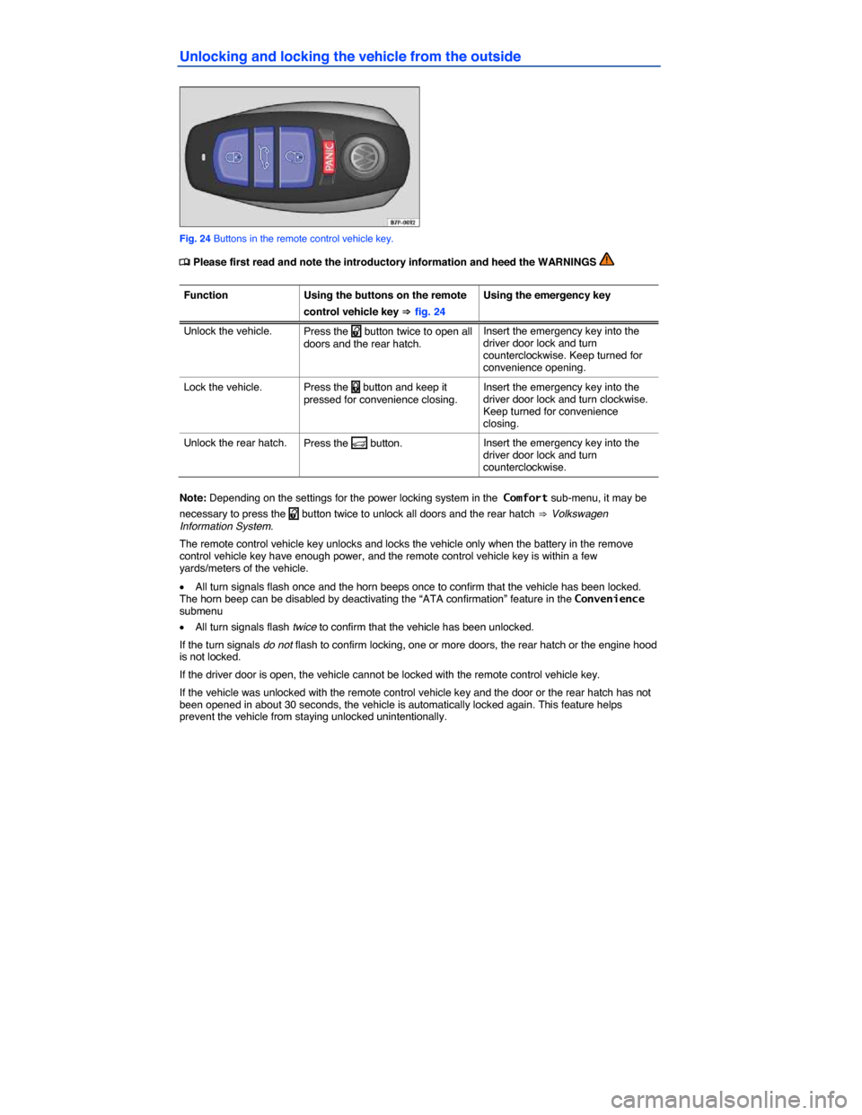 VOLKSWAGEN TOUAREG 2014 2.G Owners Manual  
Unlocking and locking the vehicle from the outside 
 
Fig. 24 Buttons in the remote control vehicle key. 
�