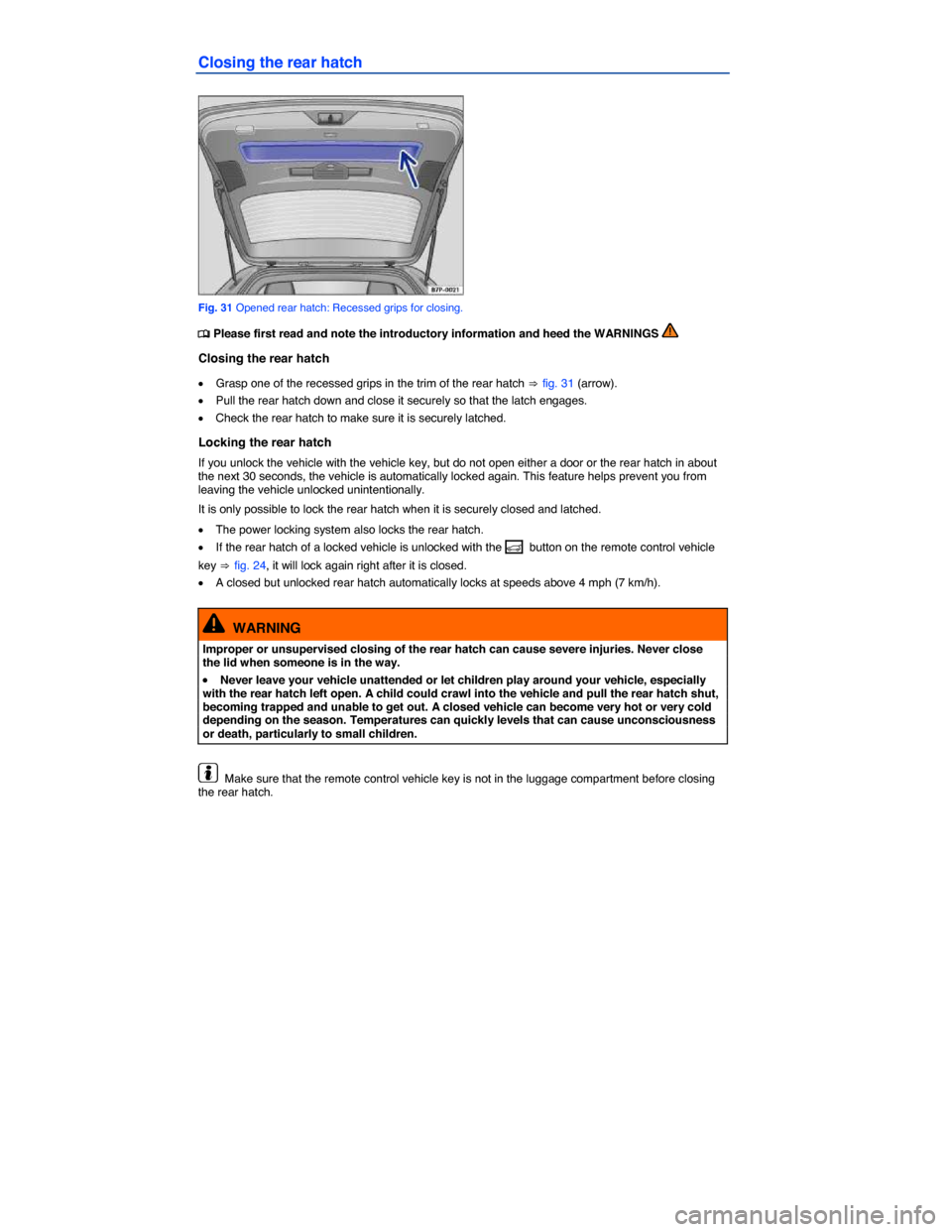 VOLKSWAGEN TOUAREG 2014 2.G Owners Manual  
Closing the rear hatch 
 
Fig. 31 Opened rear hatch: Recessed grips for closing. 
�