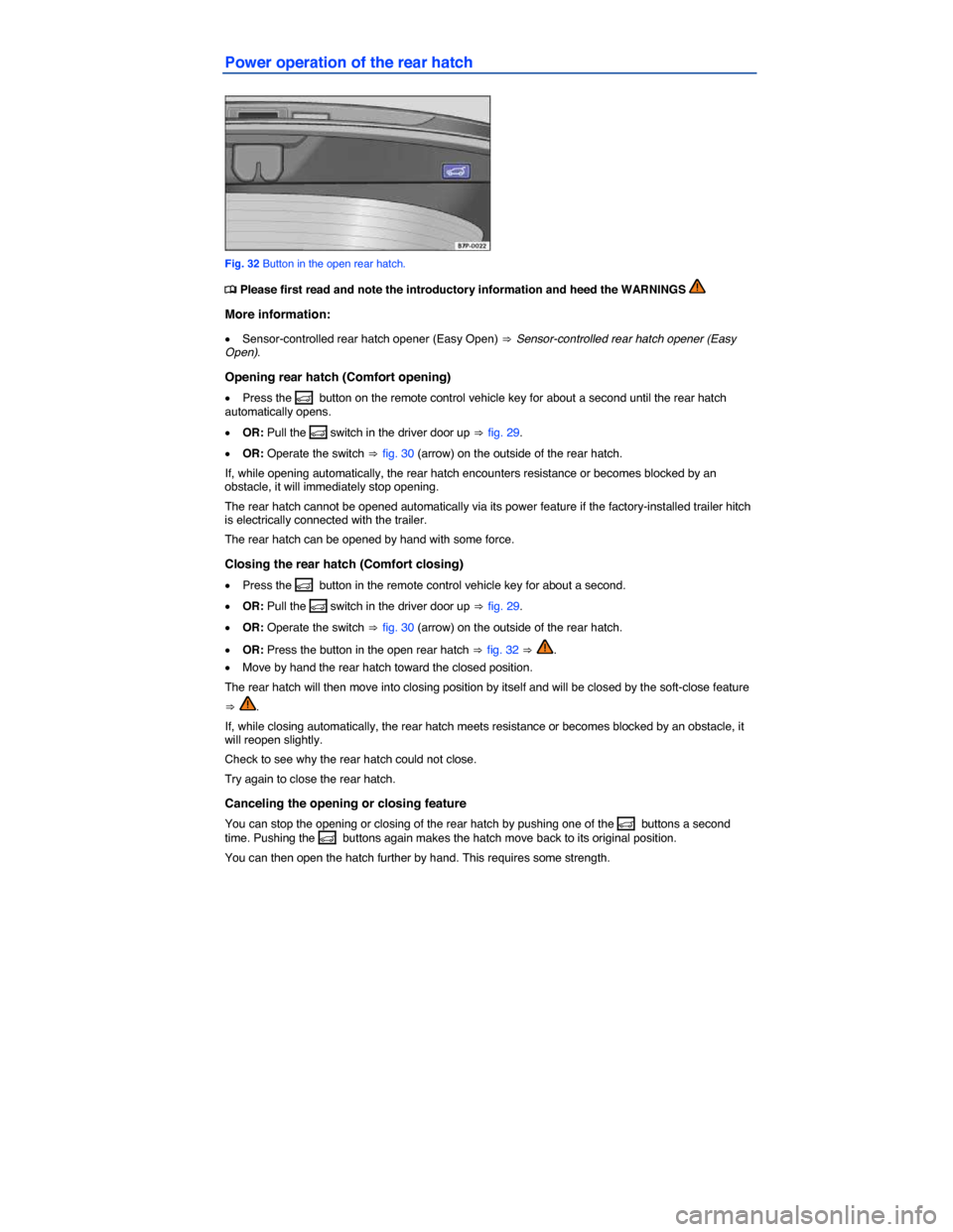 VOLKSWAGEN TOUAREG 2014 2.G Owners Manual  
Power operation of the rear hatch 
 
Fig. 32 Button in the open rear hatch. 
�