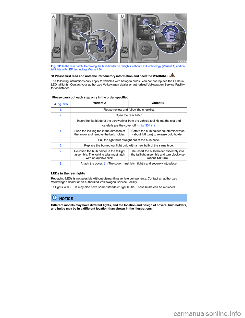 VOLKSWAGEN TOUAREG 2014 2.G Owners Manual  
 
Fig. 335 In the rear hatch: Removing the bulb holder on taillights without LED technology (Variant A) and on taillights with LED technology (Variant B). 
�