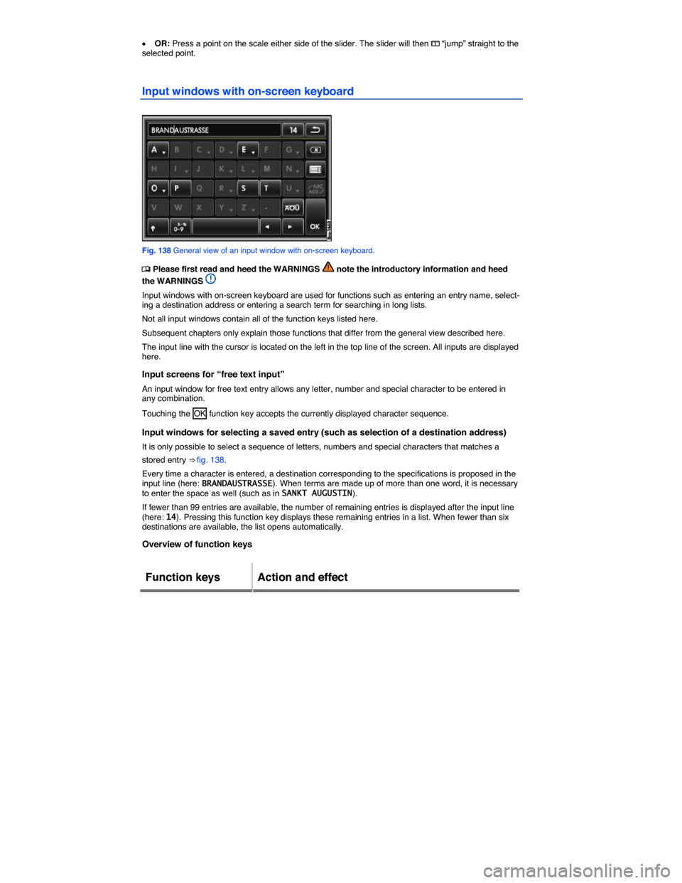 VOLKSWAGEN TOUAREG 2015 2.G Owners Manual  
�x OR: Press a point on the scale either side of the slider. The slider will then �? “jump” straight to the selected point. 
Input windows with on-screen keyboard 
 
Fig. 138 General view of an 