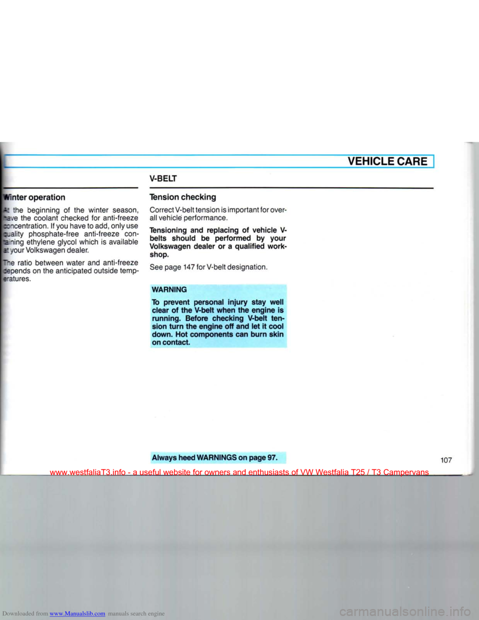 VOLKSWAGEN TRANSPORTER 1990 T4 / 4.G Owners Manual Downloaded from www.Manualslib.com manuals search engine 
V-BELT 
winter operation 
I the beginning of the winter season,  have the coolant checked for anti-freeze 
ecncentration. If you have to add, 