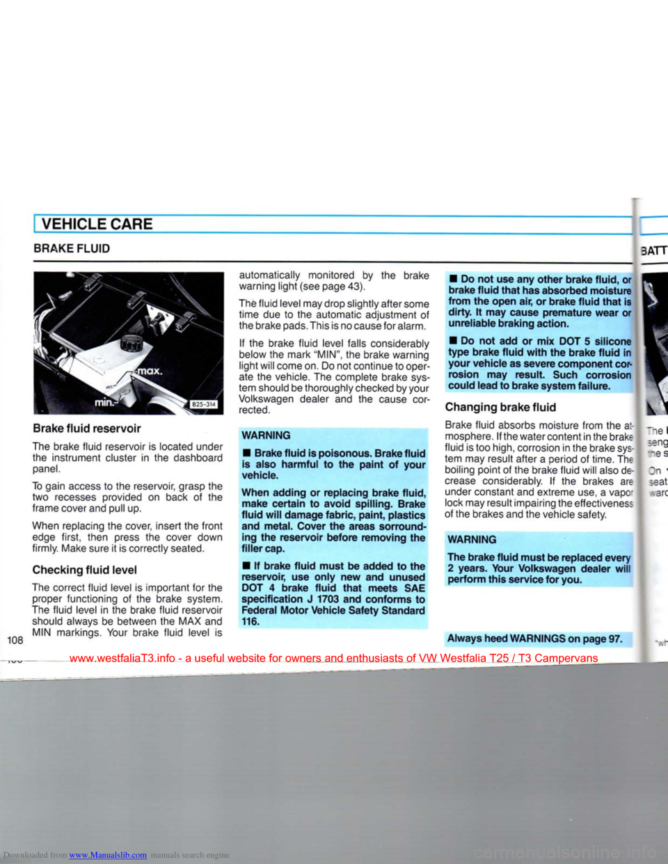 VOLKSWAGEN TRANSPORTER 1990 T4 / 4.G Owners Manual Downloaded from www.Manualslib.com manuals search engine 
VEHICLE CARE 
BRAKE FLUID  3 ATT 
108  Brake fluid reservoir 
The brake fluid reservoir is located under  the instrument cluster in the dashbo