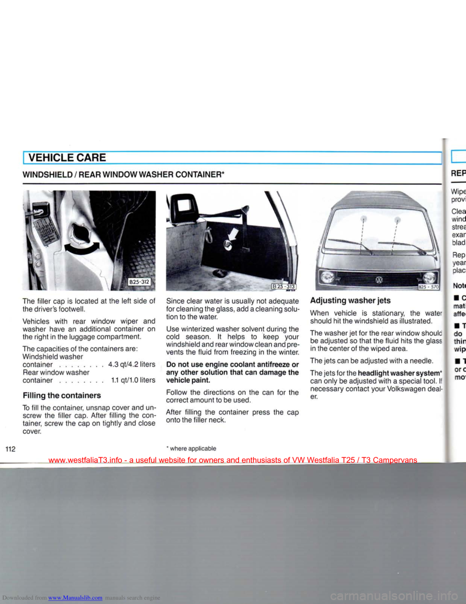 VOLKSWAGEN TRANSPORTER 1990 T4 / 4.G Owners Manual Downloaded from www.Manualslib.com manuals search engine 
VEHICLE CARE 
WINDSHIELD / REAR WINDOW WASHER CONTAINER* 
The filler cap is iocated at the left side of  the drivers footwell. 
Vehicles with