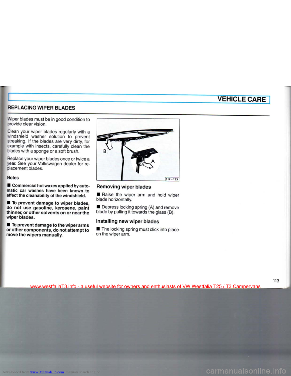 VOLKSWAGEN TRANSPORTER 1990 T4 / 4.G Owners Manual Downloaded from www.Manualslib.com manuals search engine 
VEHICLE CARE 
REPLACING
 WIPER
 BLADES 

•Viper
 blades must be in good condition to 
:rovide clear vision. 

3lean
 your wiper blades regul