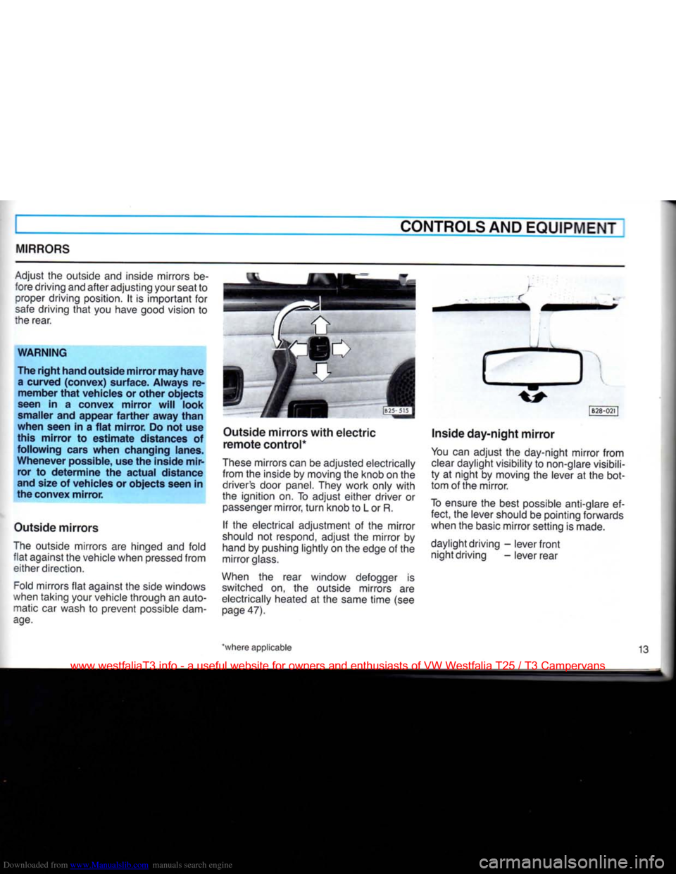VOLKSWAGEN TRANSPORTER 1990 T4 / 4.G Owners Manual Downloaded from www.Manualslib.com manuals search engine
CONTROLS AND EQUIPMENT
MIRRORS
Adjust
the
outside
and
inside mirrors
be
fore driving and after adjusting your seat
to
proper drivi VOLKSWAGEN TRANSPORTER 1990 T4 / 4.G Owners Manual Downloaded from www.Manualslib.com manuals search engine
CONTROLS AND EQUIPMENT
MIRRORS
Adjust
the
outside
and
inside mirrors
be
fore driving and after adjusting your seat
to
proper drivi
