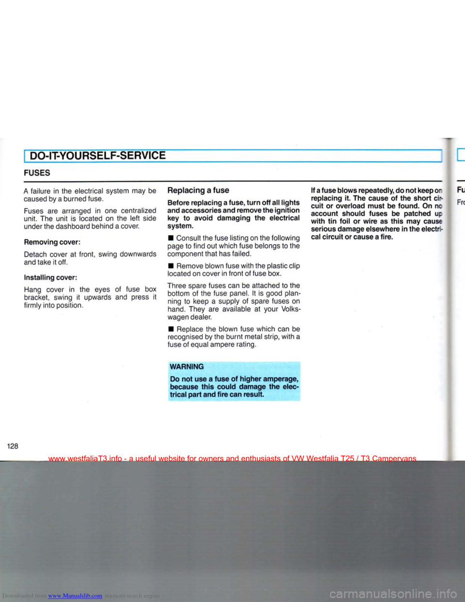 VOLKSWAGEN TRANSPORTER 1990 T4 / 4.G Owners Manual Downloaded from www.Manualslib.com manuals search engine
DO-IT-YOURSELF-SERVICE
FUSES
A
failure in the electrical system may be
caused
by a burned fuse.
Fuses
are arranged in one centralize VOLKSWAGEN TRANSPORTER 1990 T4 / 4.G Owners Manual Downloaded from www.Manualslib.com manuals search engine
DO-IT-YOURSELF-SERVICE
FUSES
A
failure in the electrical system may be
caused
by a burned fuse.
Fuses
are arranged in one centralize