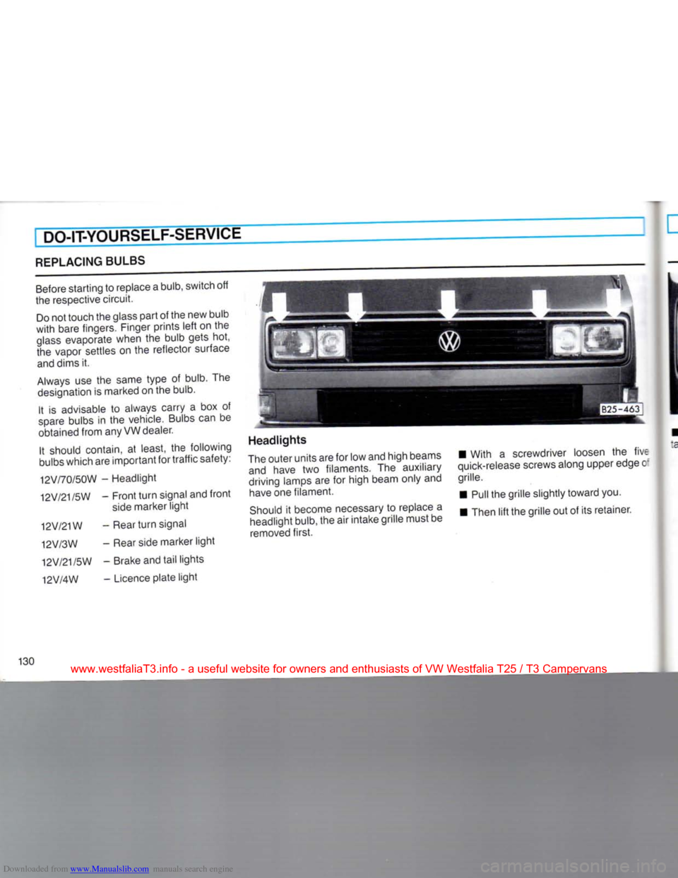 VOLKSWAGEN TRANSPORTER 1990 T4 / 4.G Owners Manual Downloaded from www.Manualslib.com manuals search engine 
DO-IT-YOURSELF-SERVICE 

REPLACING BULBS 
Before starting to replace a bulb, switch off 
the respective circuit. 
Do not touch the glass part 
