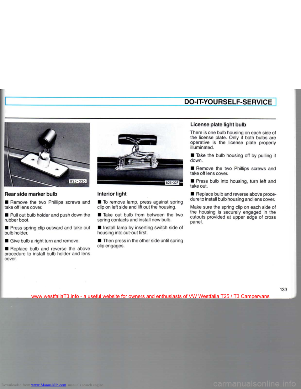 VOLKSWAGEN TRANSPORTER 1990 T4 / 4.G Owners Manual Downloaded from www.Manualslib.com manuals search engine 
DO-IT-YOURSELF-SERVICE 

Rear
 side
 marker
 bulb 
 • Remove the two Phillips screws and 
take off lens cover. 
• Pull out bulb holder and