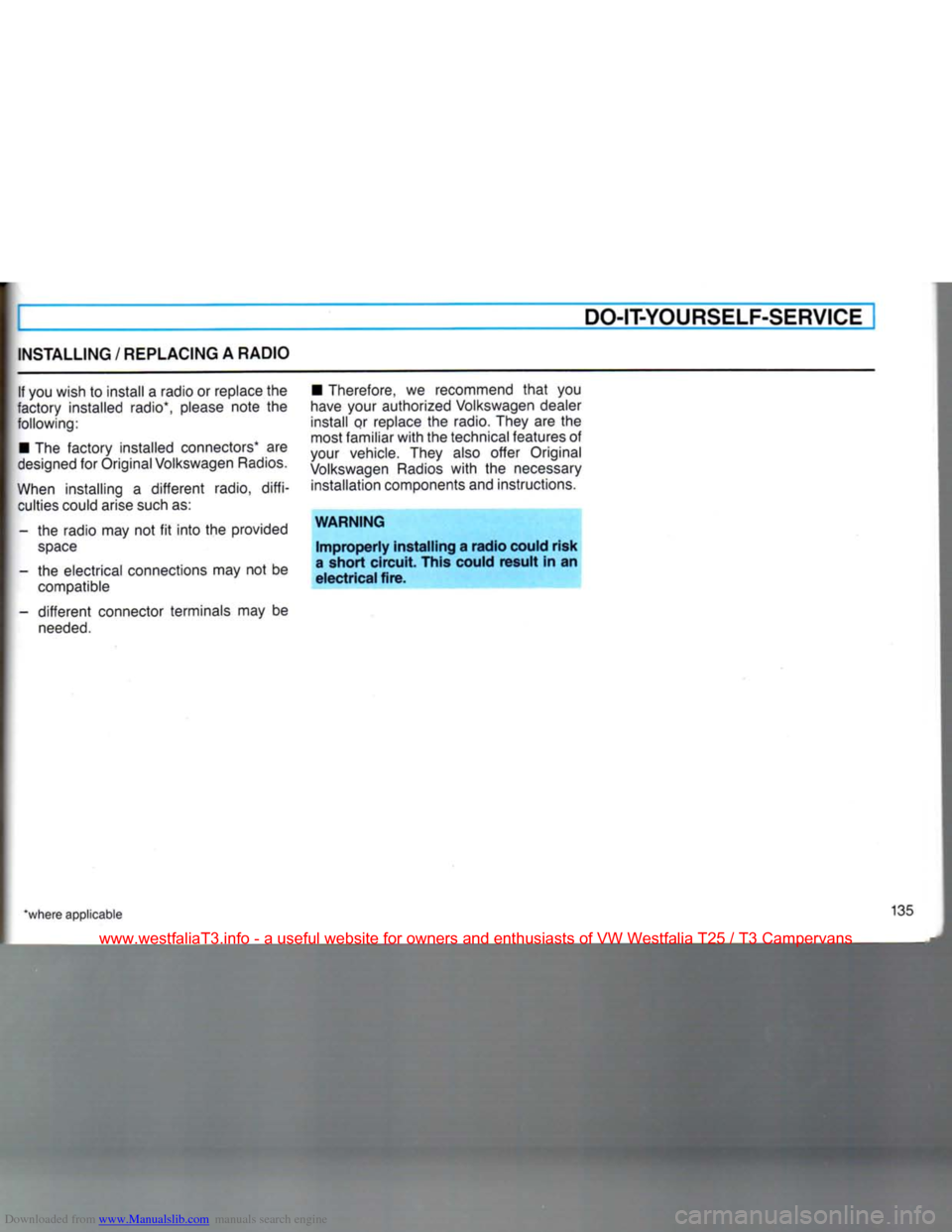 VOLKSWAGEN TRANSPORTER 1990 T4 / 4.G Owners Manual Downloaded from www.Manualslib.com manuals search engine 
DO-IT-YOURSELF-SERVICEI 

INSTALLING
 /
 REPLACING
 A
 RADIO 

If
 you wish
 to
 install
 a
 radio
 or
 replace
 the 

factory installed radio