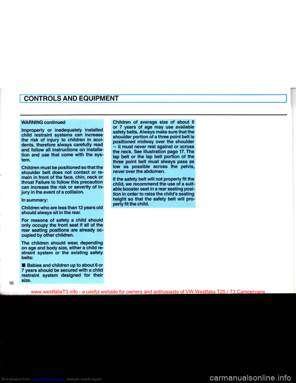 VOLKSWAGEN TRANSPORTER 1990 T4 / 4.G Owners Manual Downloaded from www.Manualslib.com manuals search engine
CONTROLS
AND
EQUIPMENT
WARNING continued
Improperly
or inadequately installed
child
restraint systems can increase
the risk of
inj VOLKSWAGEN TRANSPORTER 1990 T4 / 4.G Owners Manual Downloaded from www.Manualslib.com manuals search engine
CONTROLS
AND
EQUIPMENT
WARNING continued
Improperly
or inadequately installed
child
restraint systems can increase
the risk of
inj