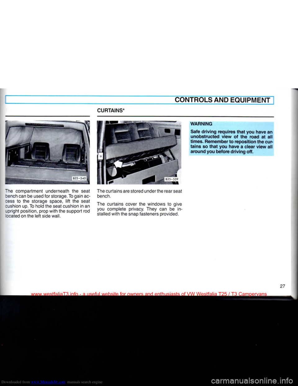 VOLKSWAGEN TRANSPORTER 1990 T4 / 4.G Owners Manual Downloaded from www.Manualslib.com manuals search engine 
CURTAINS* 
CONTROLS AND EQUIPMENT 
The compartment underneath
 the
 seat  cench
 can be
 used
 for
 storage. To gain
 ac­
cess
 to the
 stora