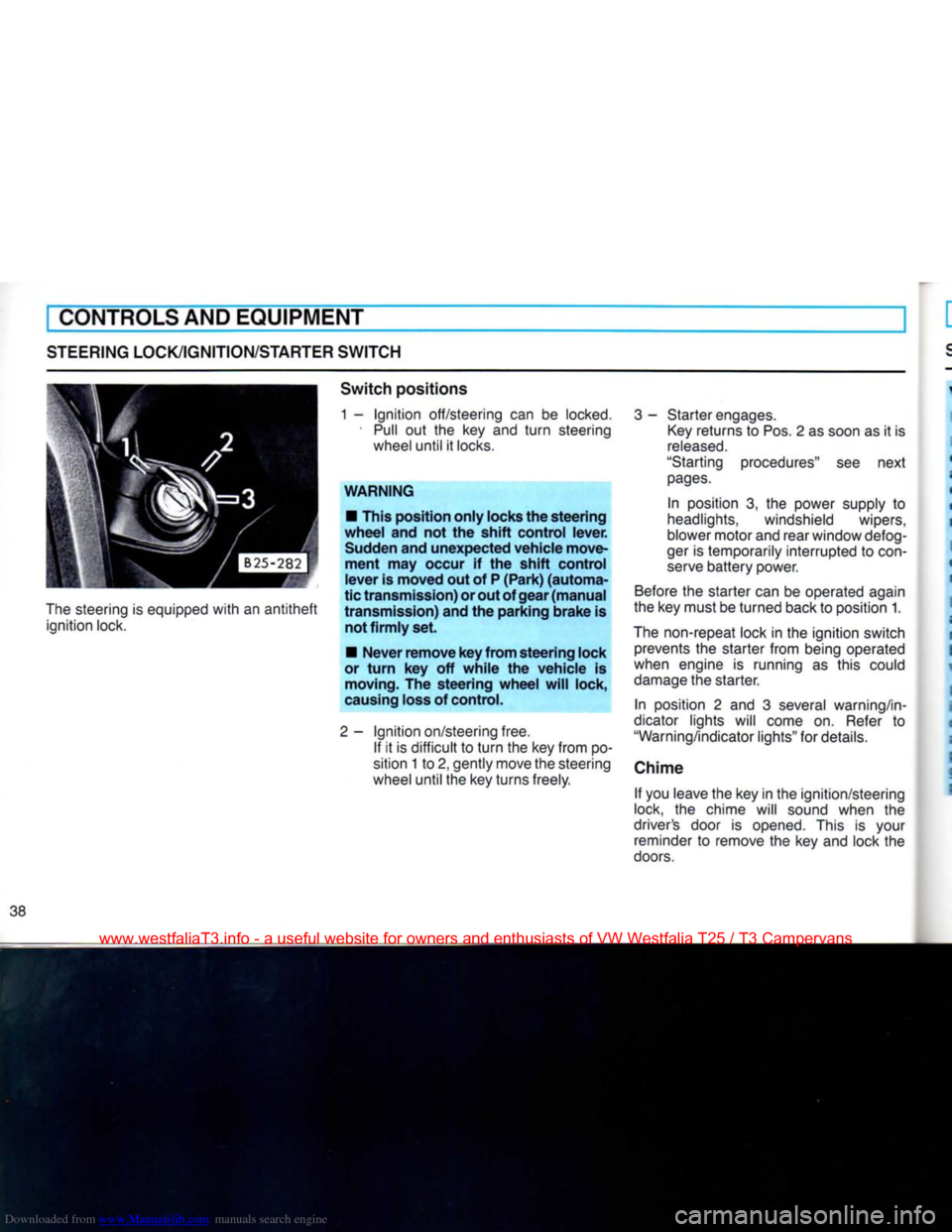 VOLKSWAGEN TRANSPORTER 1990 T4 / 4.G Owners Manual Downloaded from www.Manualslib.com manuals search engine
CONTROLS AND EQUIPMENT
STEERING LOCK/IGNITION/STARTER
SWITCH
The
steering is equipped
with
an
antitheft
ignition lock.
Switch
pos VOLKSWAGEN TRANSPORTER 1990 T4 / 4.G Owners Manual Downloaded from www.Manualslib.com manuals search engine
CONTROLS AND EQUIPMENT
STEERING LOCK/IGNITION/STARTER
SWITCH
The
steering is equipped
with
an
antitheft
ignition lock.
Switch
pos