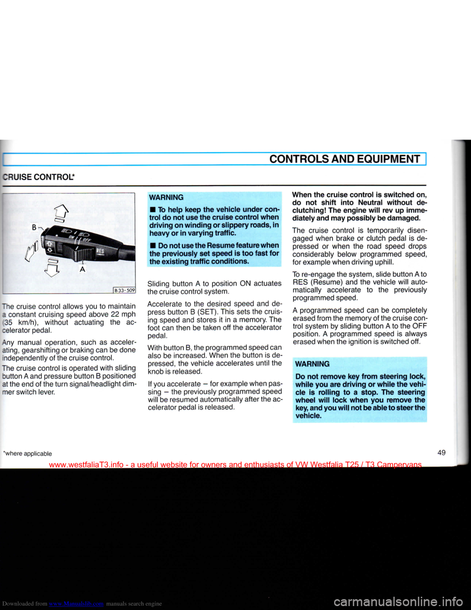 VOLKSWAGEN TRANSPORTER 1990 T4 / 4.G Owners Manual Downloaded from www.Manualslib.com manuals search engine
I
CONTROLS AND
EQUIPMENT
CRUISE
CONTROL*
JB33-509
The cruise control allows you
to
maintain a constant cruising speed above
22 mp VOLKSWAGEN TRANSPORTER 1990 T4 / 4.G Owners Manual Downloaded from www.Manualslib.com manuals search engine
I
CONTROLS AND
EQUIPMENT
CRUISE
CONTROL*
JB33-509
The cruise control allows you
to
maintain a constant cruising speed above
22 mp