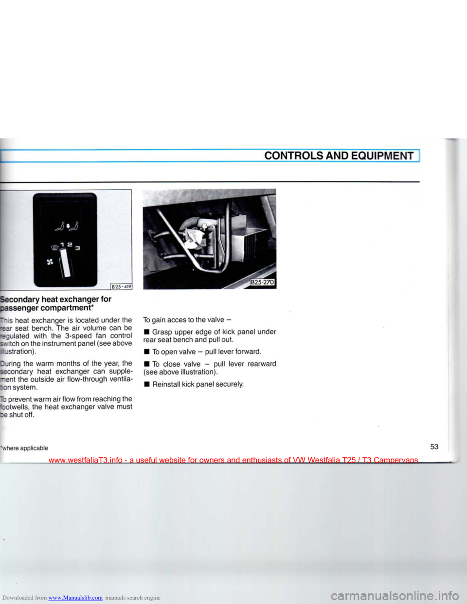 VOLKSWAGEN TRANSPORTER 1990 T4 / 4.G Owners Manual Downloaded from www.Manualslib.com manuals search engine 
CONTROLS
 AND
 EQUIPMENT 

mLs 3 
h 
 ;
 B25-419 

Secondary heat exchanger for 
passenger compartment* 

This
 heat exchanger is located unde