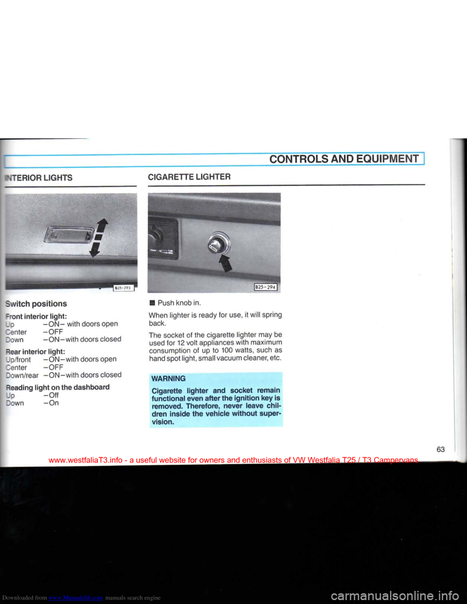 VOLKSWAGEN TRANSPORTER 1990 T4 / 4.G Owners Manual Downloaded from www.Manualslib.com manuals search engine 
CONTROLS AND
 EQUIPMENT 

NTERIOR
 LIGHTS 

Switch
 positions 
 -ront
 interior
 light: 

Up
 -ON-with doors open  3enter -OFF 
Down -ON-with 